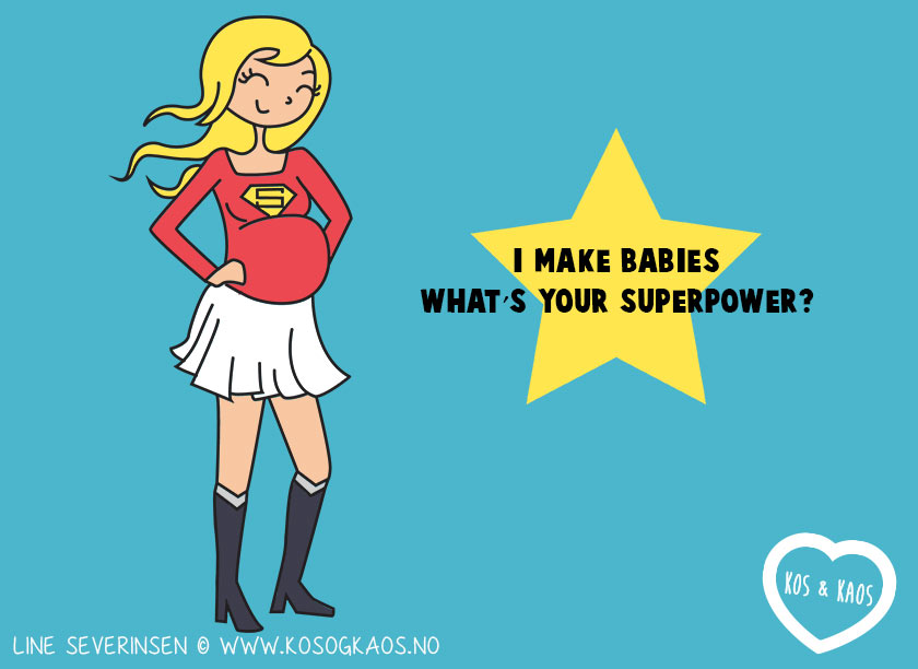 7. "Я рожаю детей, а какая у тебя суперсила?" Да, иногда чувствуешь себя просто супермамой!