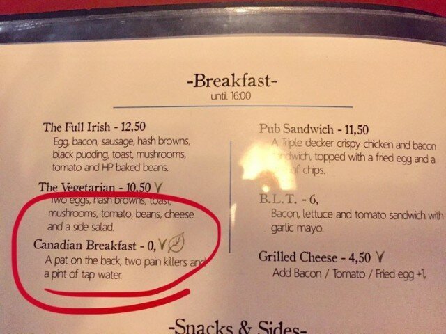 В меню паба в Нидерландах есть «Канадский завтрак» за € 0. В него входит похлопывание по спине, две обезболивающие таблетки и пинта воды из-под крана 