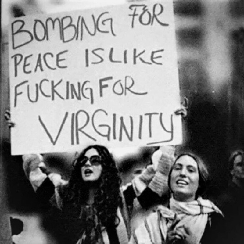 «Бомбить ради мира - всё равно, что заниматься сексом ради девственности» - знаменитый лозунг, используемый хиппи во время акций протеста против войны во Вьетнаме, 1960-е.