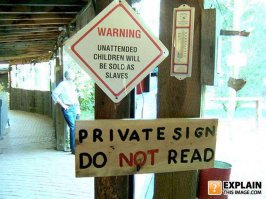 Внимание
беспризорные дети будут проданы в рабство.

Частный знак
НЕ ЧИТАТЬ