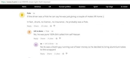 Забавны комменты тамошних читателей, их также национальность забавляет.
1. Это был Поляк. Типа ехал домой, прихватил парочку товарищей. Нет прав, страховки - скорее всего поляк.
2. Да не, 100% Брит, по имени Хассан))
3. Не, это был датчанин, просто у него кончились деньги на пиво и он решил сдать алюминиевые столбы в приемку.