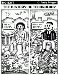 Надписи:
сверху:  "Нет выхода"
               "История (развития) технологий"
прямая речь:  "Я несчастлив" --  "Я все еще несчастлив"