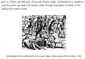 Может оно и так. Но картинка где европейцы отрубают руки туземцам - взята из книги "A Short Account of the Destruction of the Indies" ("Краткая история уничтожения Индии"). Это про Колумба, который приказал отрубать руки тем кто мало собирал для него золота.