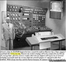 Подпись под фотографией:
"Ученые из "Рэнд Корпорейшн" собрали эту модель, чтобы показать,  как будет выглядеть домашний компьютер в 2004 году.  Однако требуемые технологии будут слишком дорогими для средней семьи.... Ещё не все технологии для подобного компьютера известны, но через 50 лет они появятся... 
С телетайпом в кач-ве интерфейса и с языком Фортран компьютер будет прост в использовании".  :-)