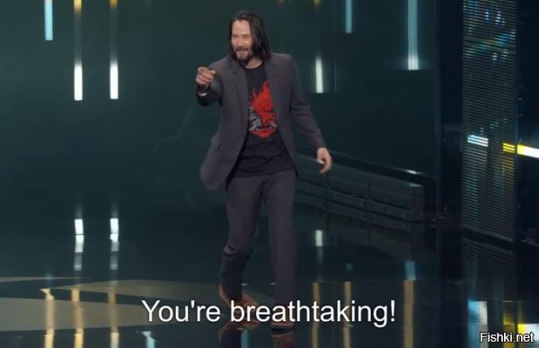 9 июня 2019 года актер Киану Ривз появился на конференции E3. Он представил новый трейлер игры Cyberpunk 2077 с самим собой в одной из ролей.

Во время презентации один из слушателей крикнул из зала: «Ты потрясающий» (You are breathtaking   дословно «Ты захватываешь дух»). В ответ на это Киану Ривз ответил: «Нет, это ты потрясающий. Вы все потрясающие».