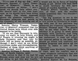23 июня 1941 года сенатор и будущий президент США Гарри Трумэн заявил не в узком кругу, а корреспонденту популярнейшей «Нью-Йорк Тайме»: «Если мы увидим, что выигрывает Германия, то нам следует помогать России, а если выигрывать будет Россия, то нам следует помогать Германии, и таким образом пусть они убивают как можно больше!»