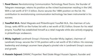 Ну и не смейтесь 

World's Richest Arabs 2023
The U.A.E. has three billionaires on the 2023 list Hussain Sajwani, Abdulla bin Ahmad Al Ghurair & family, and Abdulla Al Futtaim & family, with a combined net worth of $9.9 billion.

Самые богатые арабы в мире по состоянию на 2023 г.
В списке 2023 года три миллиардера из ОАЭ - Хусейн Саджвани, Абдулла бин Ахмад Аль Гураир и его семья, Абдулла Аль Футтайм и его семья, совокупный чистый капитал которых составляет 9,9 млрд. долл.

отсюда: 

Top 10 Richest Men In UAE In 2023
Meet the Top 10 UAE-Based Businessmen in Forbes World's Billionaires List
Топ-10 самых богатых людей в ОАЭ в 2023 году
Познакомьтесь с топ-10 бизнесменов из ОАЭ в списке миллиардеров Forbes

1. Павел Дуров: революционер в коммуникационных технологиях Павел Дуров, основатель мессенджера Telegram, сохраняет за собой позицию самого богатого бизнесмена, проживающего в ОАЭ. С состоянием в 11,5 млрд. долл. он занимает 148-ю позицию в списке. Его вклад в революцию в области коммуникационных технологий сыграл важную роль в его успехе.

отсюда: