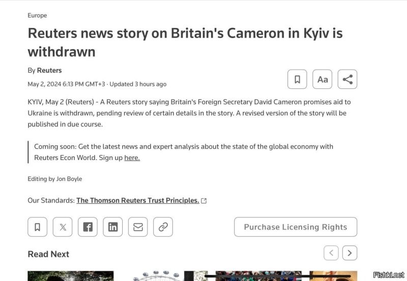 Сообщение агентства Рейтер о том, что министр иностранных дел Великобритании Дэвид Кэмерон обещает помощь Украине, отозвано в связи с пересмотром некоторых деталей в материале. Пересмотренная версия материала будет опубликована в установленном порядке", - говорится на сайте. 

Да вот <span style='color:gray'>[мат]</span>, жребий брошен, поляки в Жешуве пусть ловят  Кинжал ( пока в обычном исполнении), а британские города ждут атак баллистическими ракетами, от униженных и оскорбленных британцами народов. Давайте уже как мужики, <span style='color:gray'>[мат]</span>алу, так <span style='color:gray'>[мат]</span>алу, а не вот это вот всё. Хотя чего тут я? Может Рейтерс в пересмотренной версии заявит, что хохлам надо ядерное оружие передать.