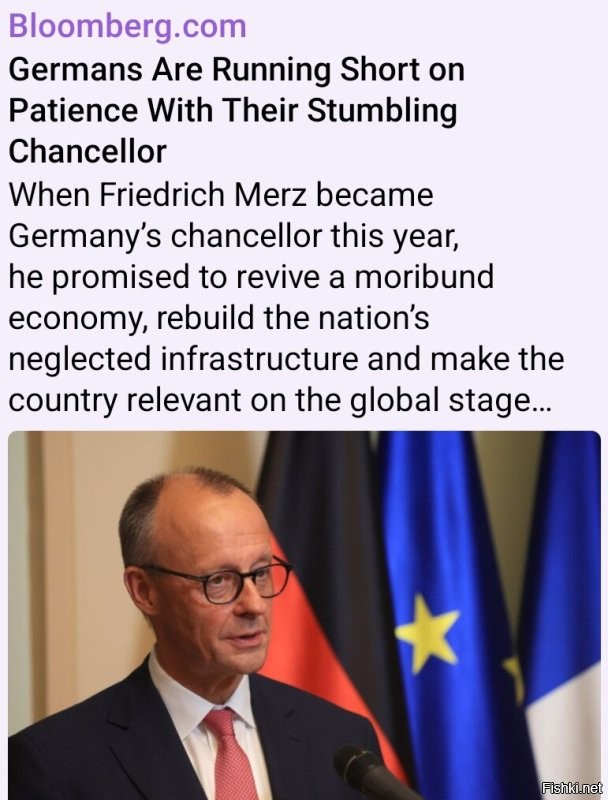 Правительство Мерца может ждать крах – Bloomberg

Американское издание Bloomberg пророчит канцлеру ФРГ Фридриху Мерцу не самые лучшие времен. Во время избирательной кампании политик обещал остановить наплыв мигрантов, выбраться из экономического кризиса и сделать Бундесвер сильной армией. Не одно из обещаний так и не было выполнено, а проблемы стали только острее. Согласно данным социологических опросов, только 16% немцев готовы поддержать кандидатуру Мерца на следующих выборах.

В субботу политик столкнулся с сопротивлением молодежного крыла своей партии из-за пенсионной реформы. Мерц хотел добиться дополнительных расходов и встретил жесткий отпор со стороны молодежи. Более того, однопартийцы планируют заблокировать предложение Мерца во время его обсуждения в парламенте.

В статье подчеркивается, что экономическая ситуация в стране остается тяжелой, рабочие места сокращаются, а прогноз роста экономики на следующий год был снижен на 1%. Расчет на рост ВПК не оправдал ожидания – акции компаний сектора, в том числе и Rheinmetall, упали более чем на 20%.

В Bloomberg считают, что правительство Мерца вполне может быть вынуждено уйти в отставку раньше положенного срока.