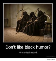 Не нравится черный юмор.
Да ты, с.у.к.а, расист